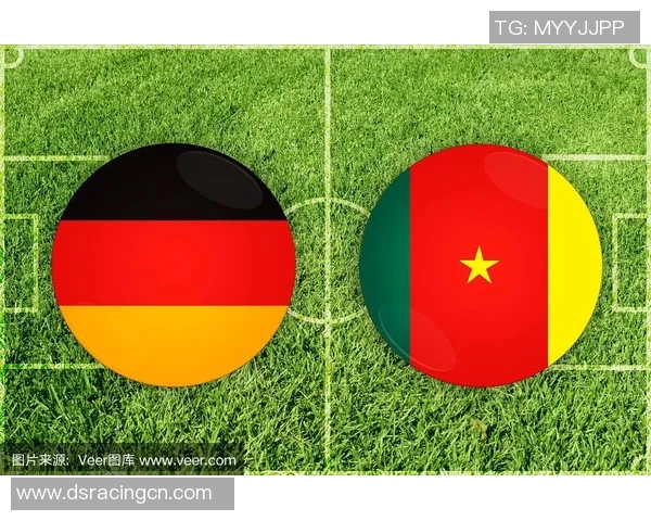 德国与喀麦隆首发阵容分析及比赛前瞻详解