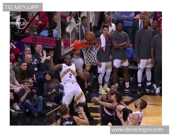 伦纳德在对阵76人的精彩表现集锦回顾与分析